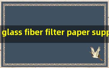 glass fiber filter paper suppliers